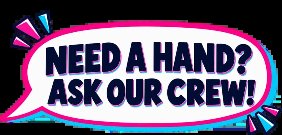 Need a hand? Ask our crew!
